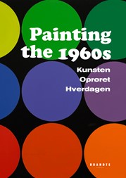 Katalog til udstillingen "Painting The 1960s. Kunsten. Oprøret. Hverdagen". BRANDTS i Odense. 2015